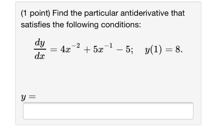 Find the particular antiderivative that satisfies the following conditions: