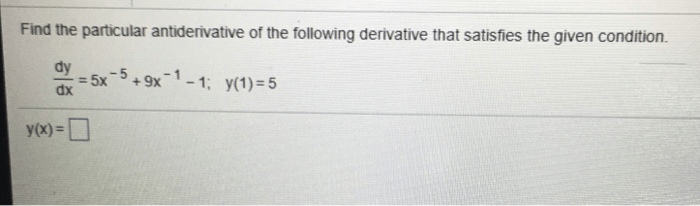 Find the particular antiderivative that satisfies the following conditions: